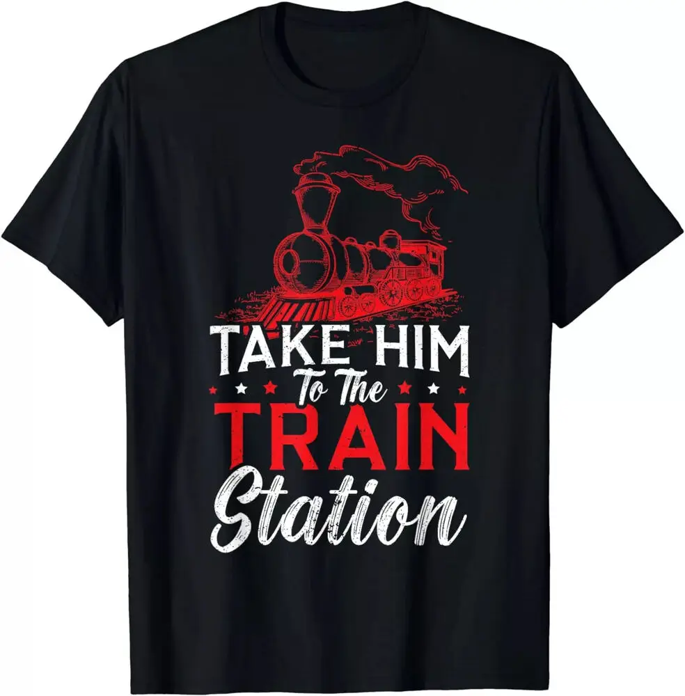 HOT! Railway Locomotive Take Him To The Train Station Train T-Shirt S-5XL Y2K tops Unisex Summer Short Sleeve