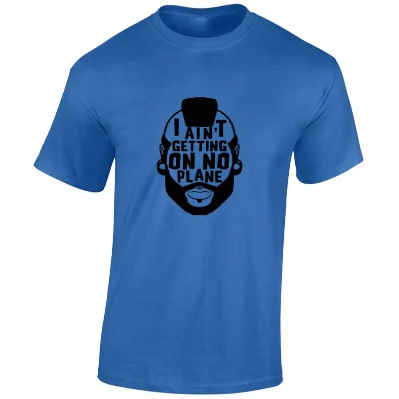 I Aint Getting On No Plane Funny Mr T Shut Up Nice Unisex T-Shirt