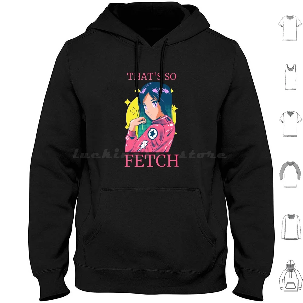 That's So Fetch-Sudaderas con capucha de Chica de anime de manga larga Es tan buscar que es un buscar es tan fresco Es tan fresco
