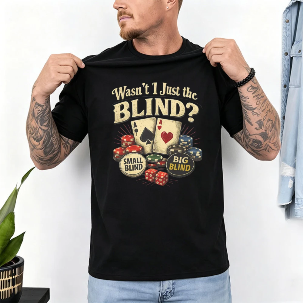 Funny Poker Blind Gambler Men T Shirt Wasn’t I Just The Blind Retro Ace Card Chip Dice Graphic Cotton Tee Lounge Pub Casual Tops