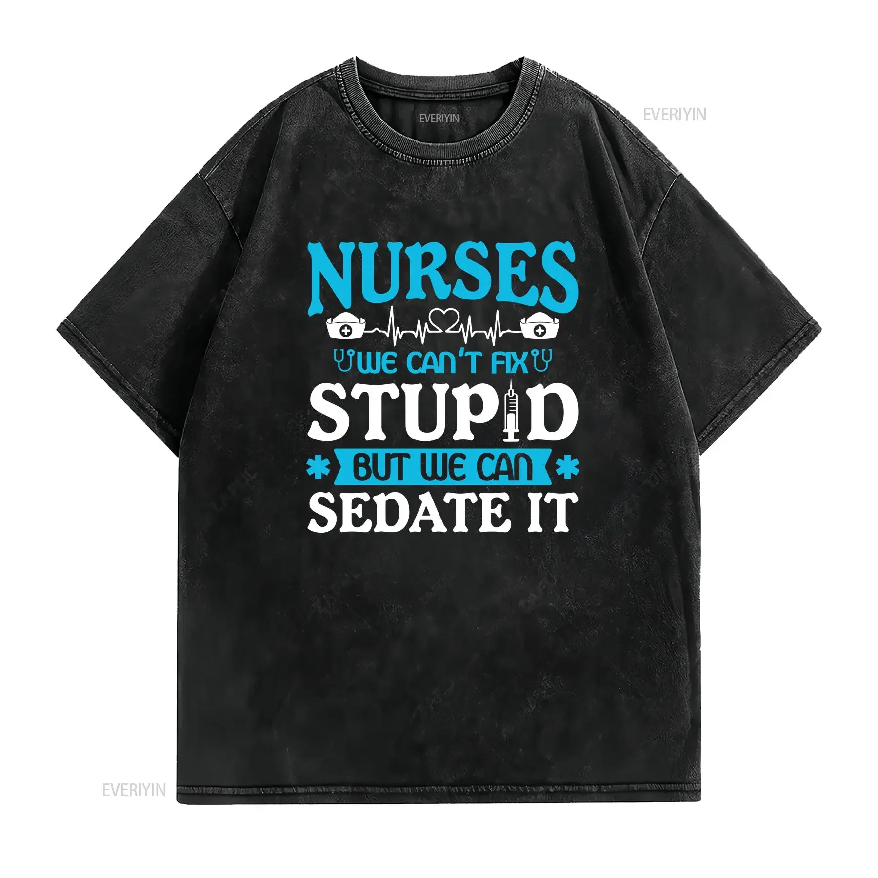 Nurse Life T Shirt Funny Women Nurses We Can't Fix Stupid But Can Sedate vintage Washed designer clothes Unisex Comfortable