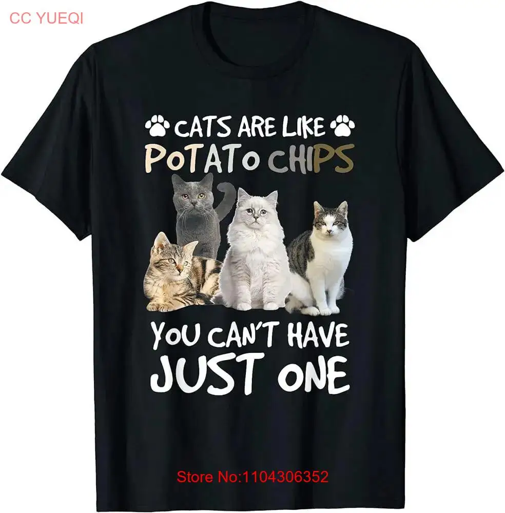 Cats Are Like Potato Chips You can not have just one funny T-Shirt long or short sleeves