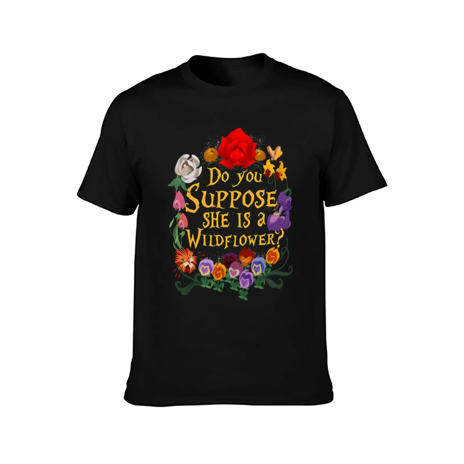 Do You Suppose She Is A Wildflower \t \t\t T-Shirt korean fashion street wear plain t shirts men