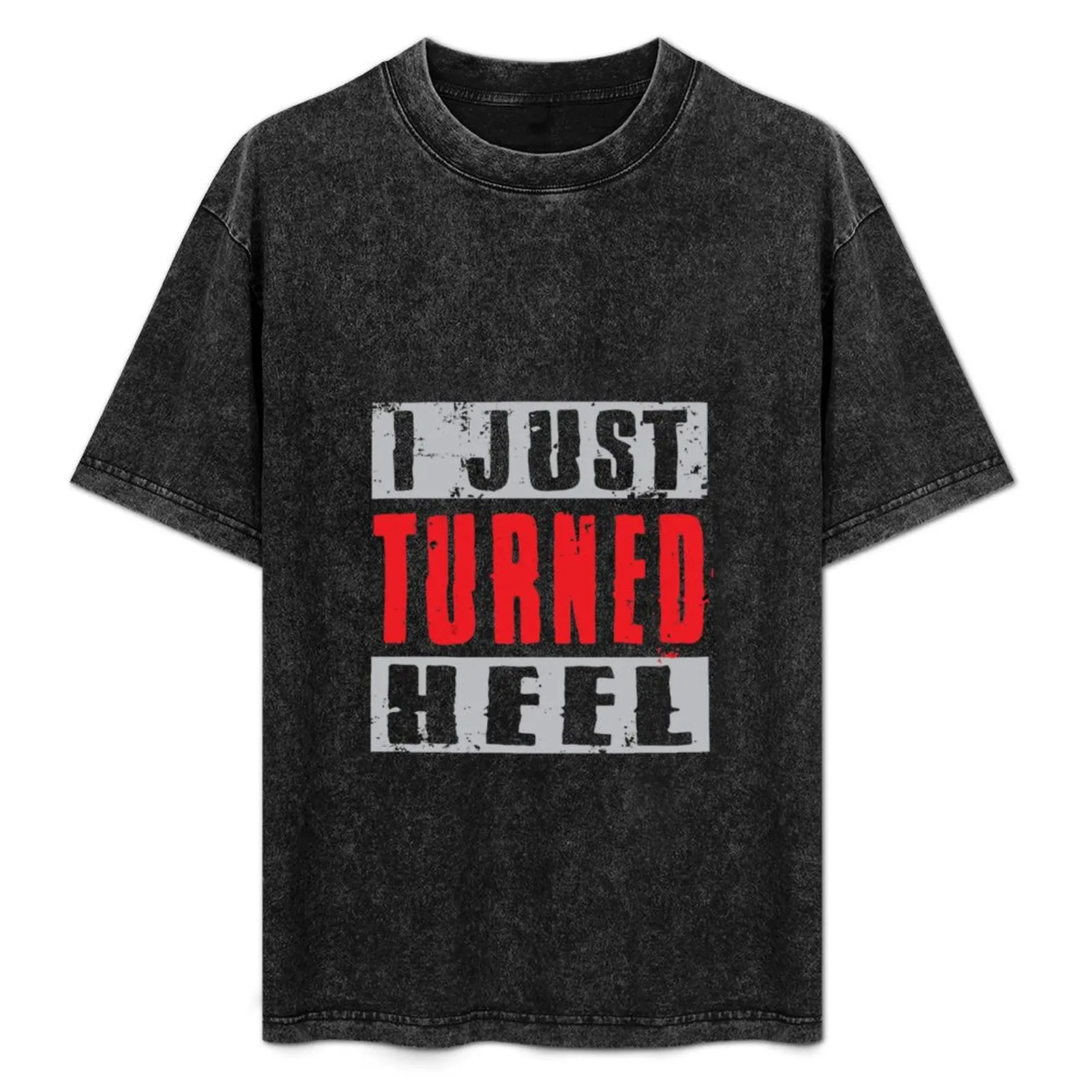 I Just Turned Heel For Pro Wrestling Fan Grunge Gift T-Shirt Moisture Control Sports Tee
