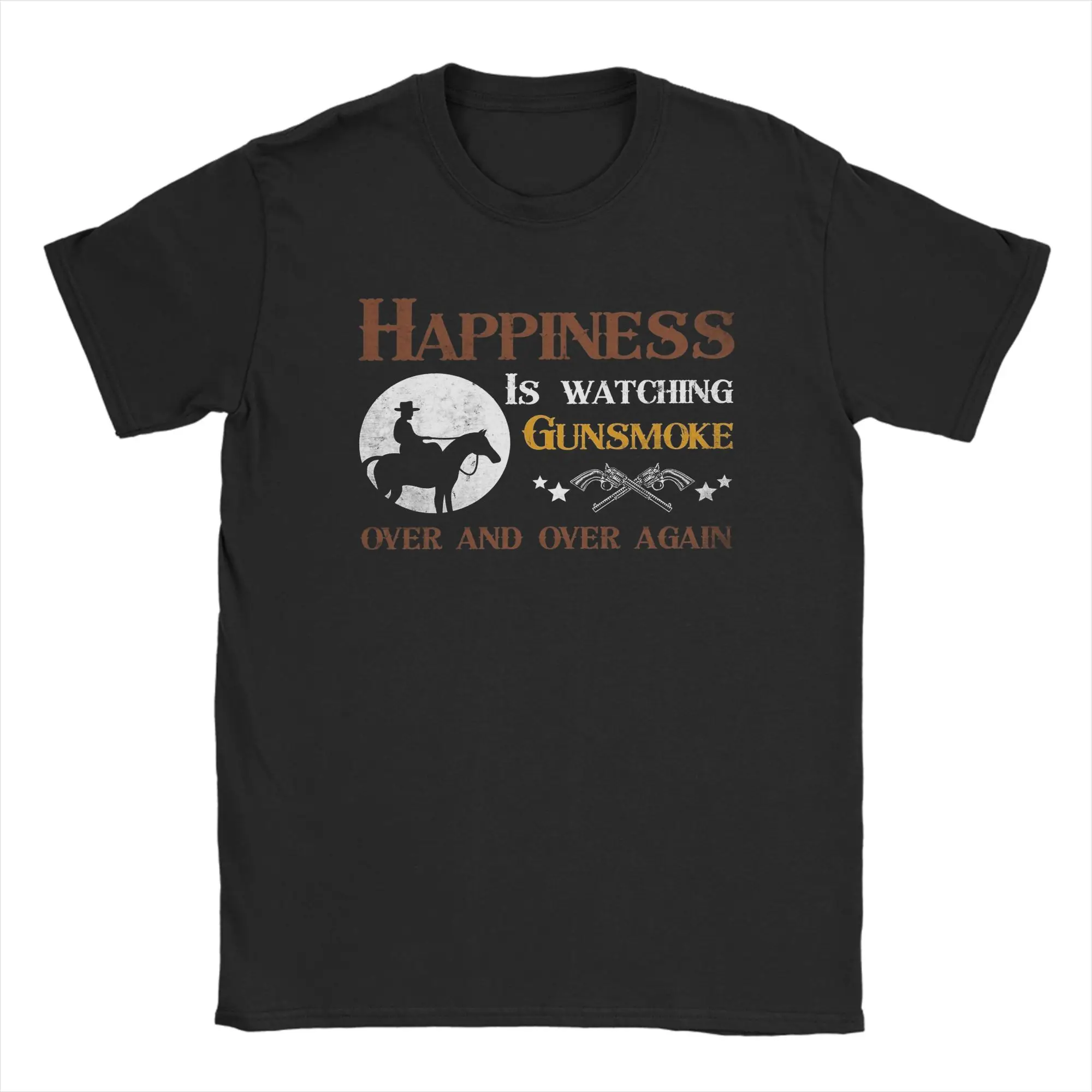 Happiness Is Watching Gunsmoke Over And Over Again T-Shirts Men  Unique Pure Cotton Tees Crew Neck Short Sleeve T Shirt 6XL Tops