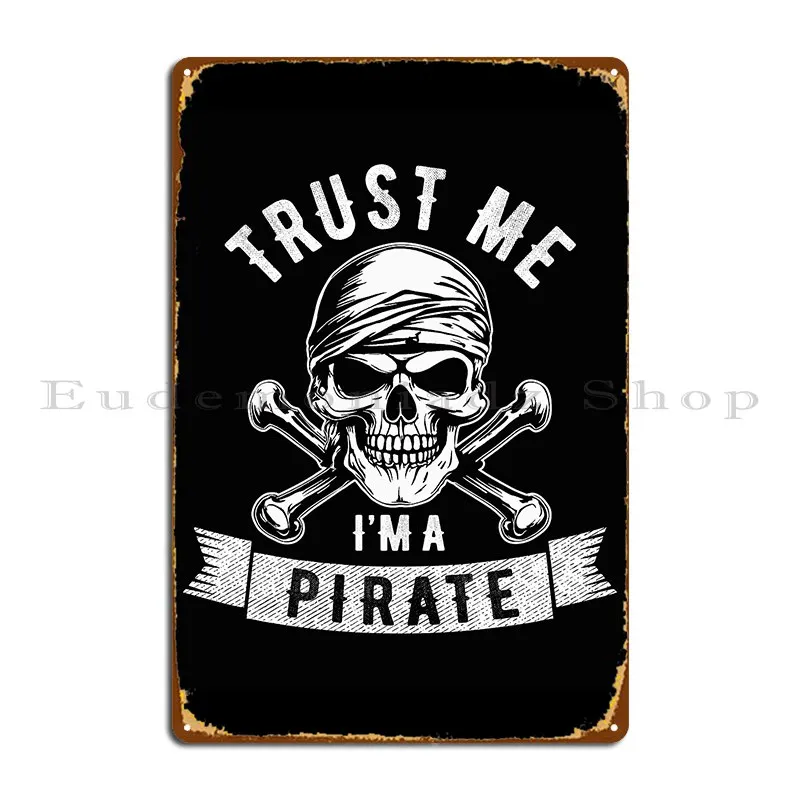 Trust Me I M A Pirate Skull Crossbones Freebooter Costume Funny Alenaz Metal Plaque Poster Wall Plaque Cinema Tin Sign Poster