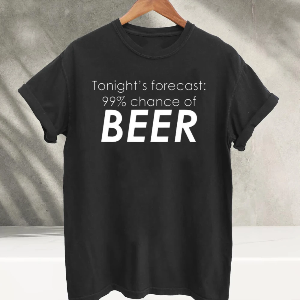 Tonight's Forecast 99% Chance of Beer Funny Drinking Quote Graphic Print T‑Shirts Men Women Casual Tees Humor Letter Slogan Tops