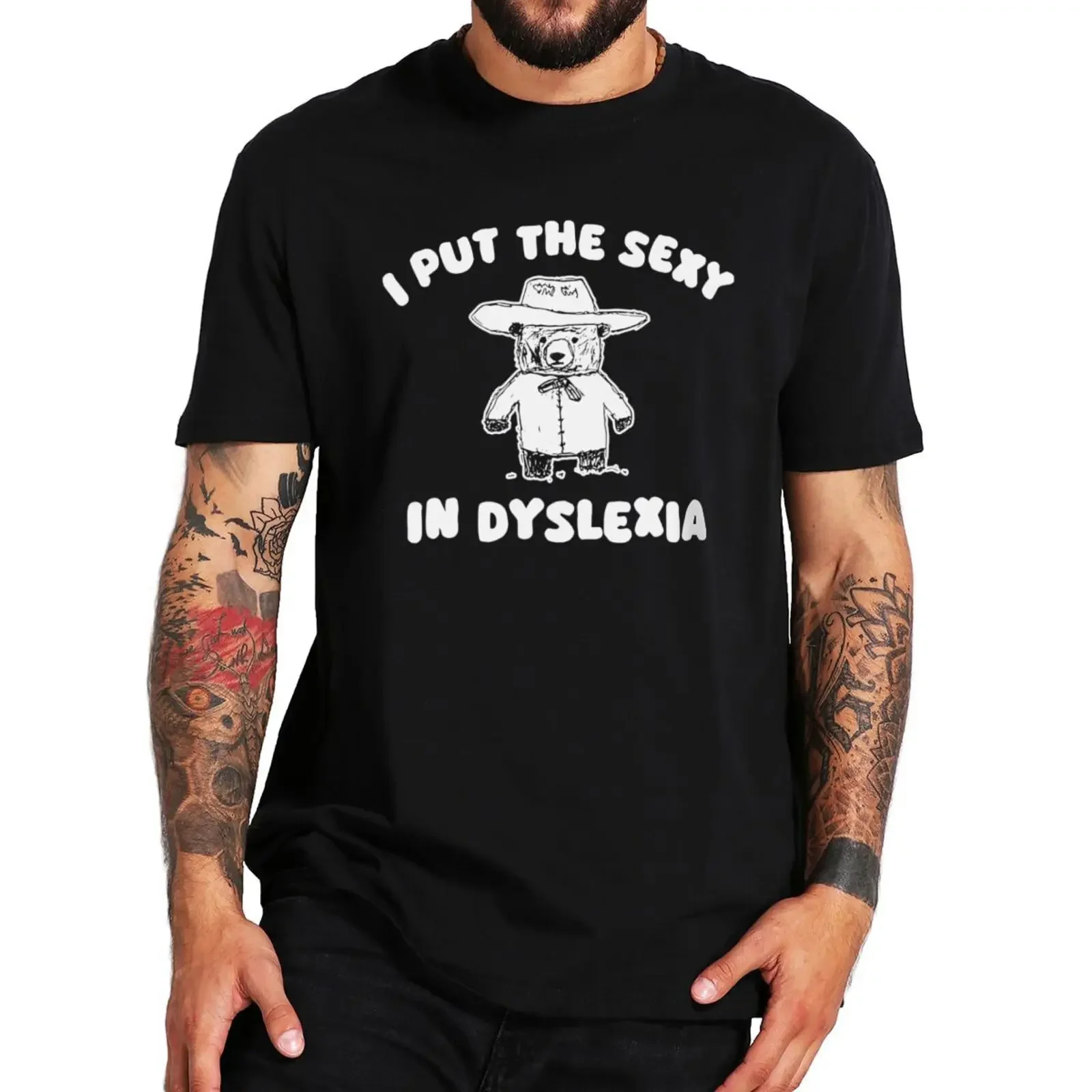 I Put The Sexy In Dyslexia T Shirt Cute Bear Meme Funny Slang Geek T-shirt 100% Cotton Soft Unisex Casual Tee Tops EU Size