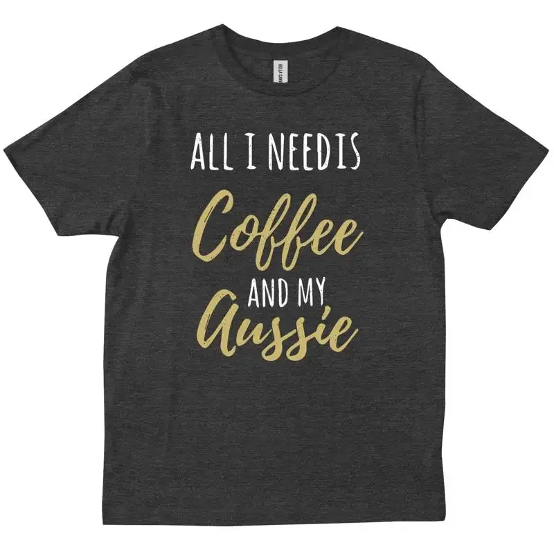 All I Need Is Coffee And My Aussie Dog Mom Friends Family Funny T shirt