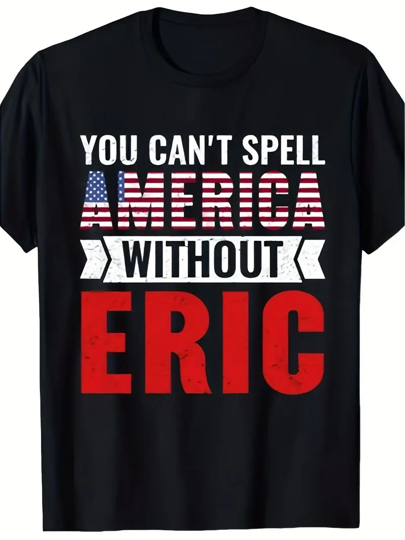 Patriotic You Can't Spell America Without Eric T-Shirt 220G Cotton Unisex Shirt With E-R-I-C Print For 4Th Of July Year-Round
