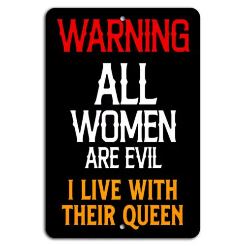 Warning All Women Are Evil, I Live with Their Queen Funny Man Cave Sign-Aluminum