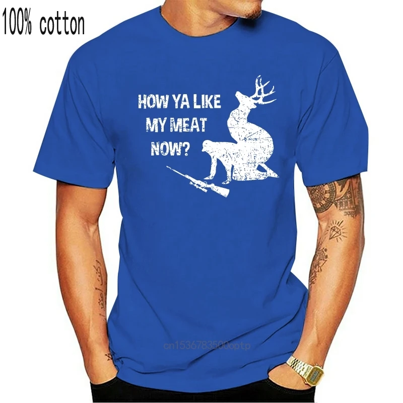 HOW YA LIKE MY MEAT NOW T-SHIRT - Deer Hunter Hunt Vegan Food Vegetarian