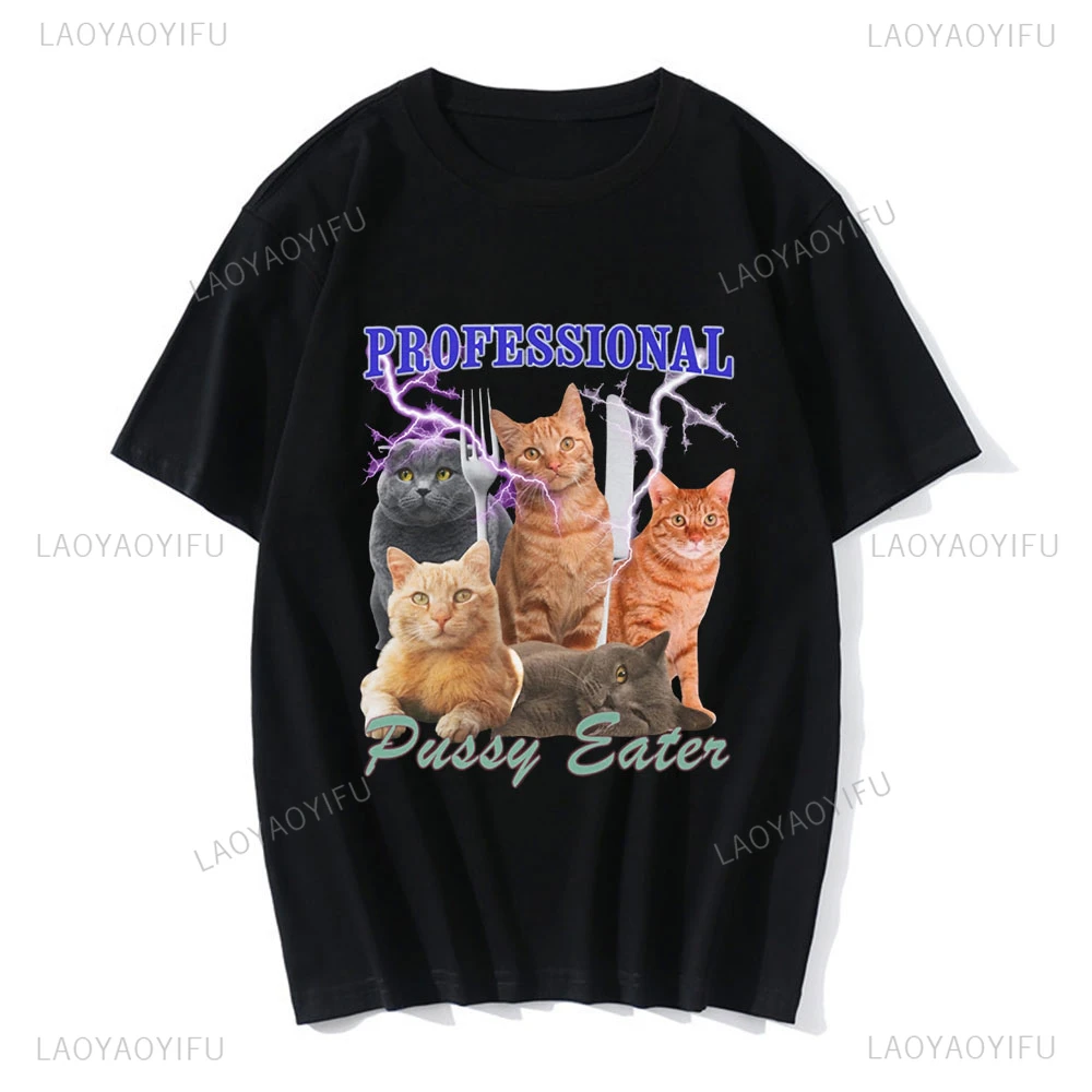 Hot Sale Professional Pussy Eater Funny Cat Lover Cotton T Shirt Casual Fashion Hip Hop Harajuku Man Tshirt Comfort Women Tees