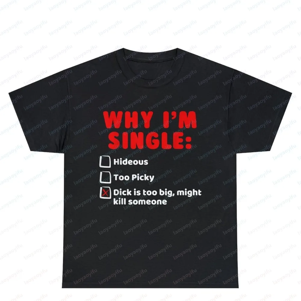 WHY I'M SINGLE Funny List Meme Graphic Printed T Shirt Casual Fashion Loose Harajuku Man Streetwear Cotton Short Sleeve Tees