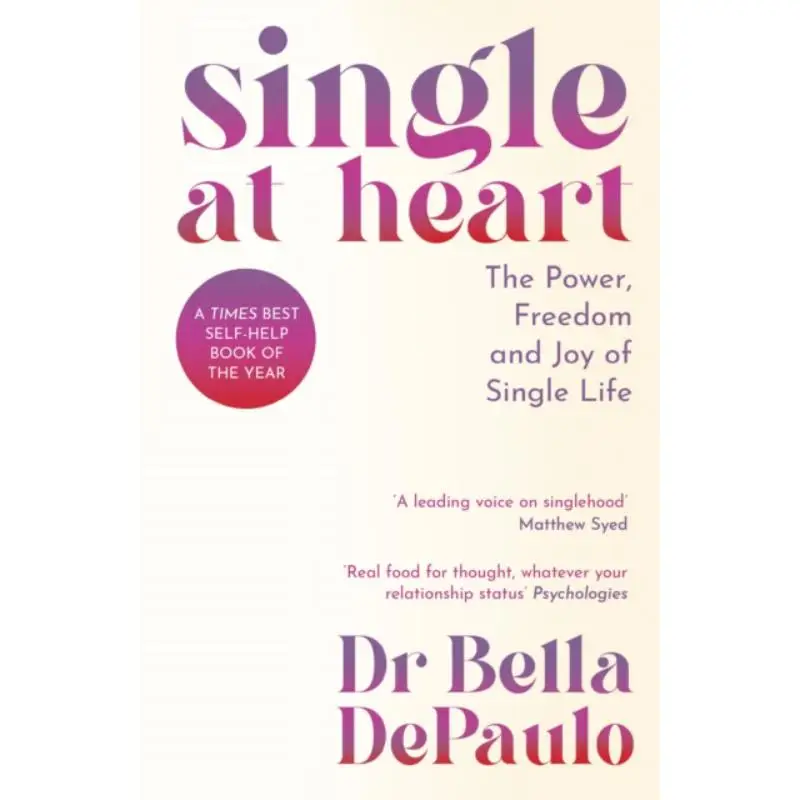 Single At HeartThe Power Freedom And HeartFilling Joy Of Single Life Bella DePaulo Profile Books 9781805223993 Book