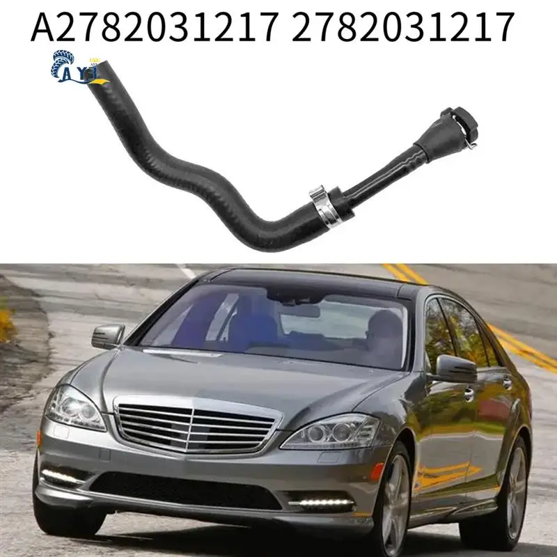 

AY03-Car Crankcase Breather Pipe A2782031217 2782031217 For Mercedes Benz S550 E550 CLS550 SL550 GL550 E63AMG Vent Hose Spare Pa