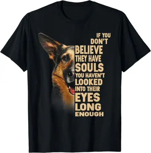 If You Don't Believe They Have Souls German Shepherd T-Shirt