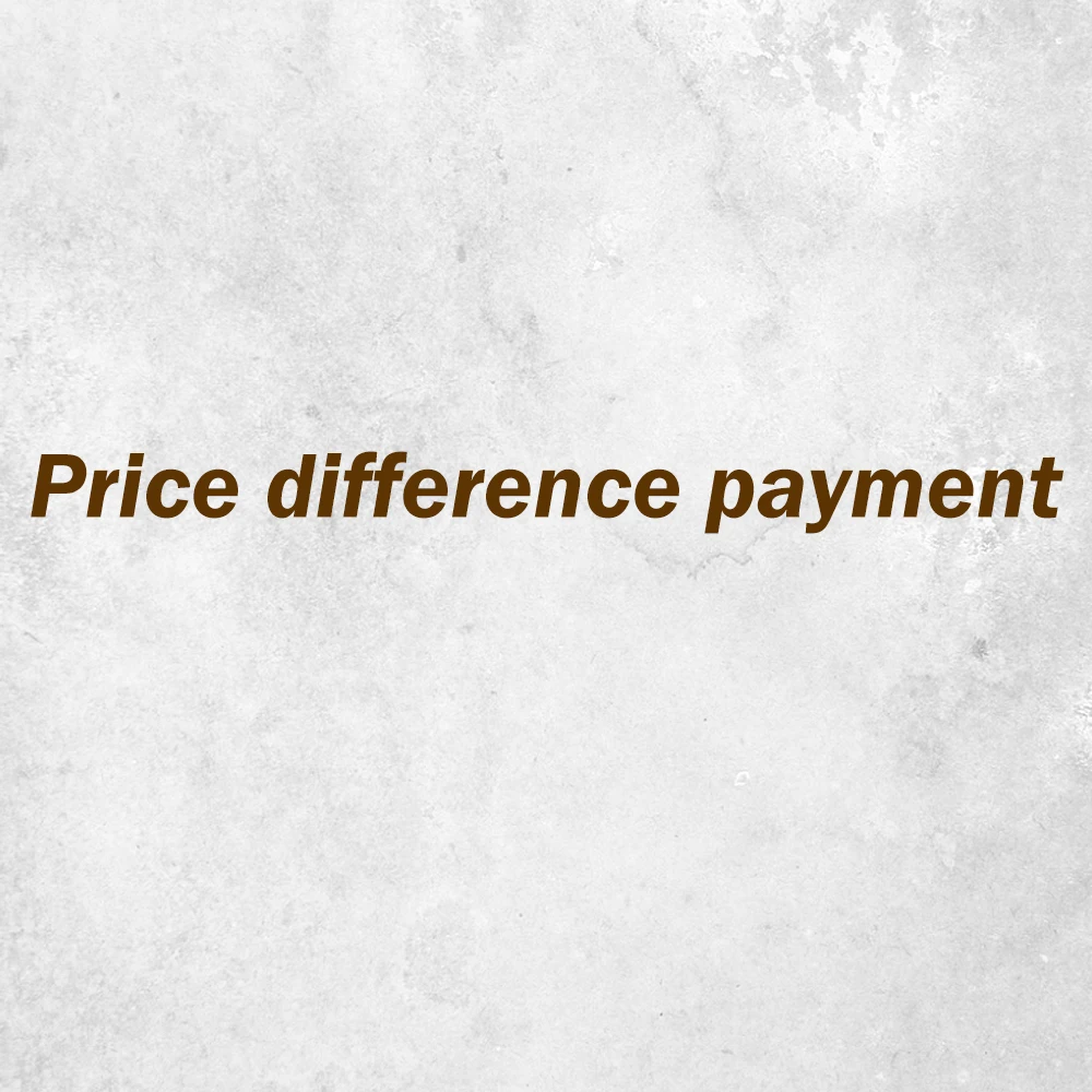 

For Pay Supplement price difference Surcharge,Price difference payment