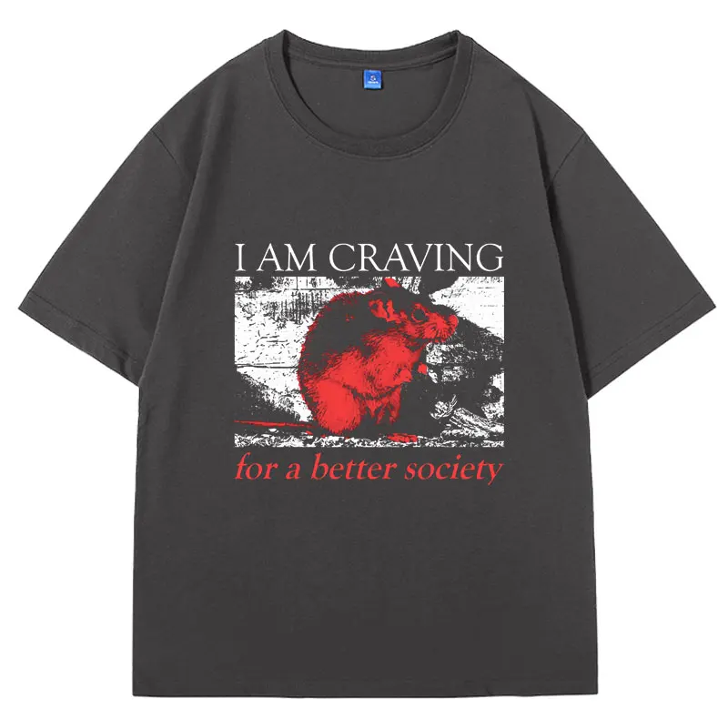 L Am Craving for A Better Society Classic T-Shirt Men Women Trend Oversized Cotton T Shirt Short Sleeve Fashion Retro Casual Tee