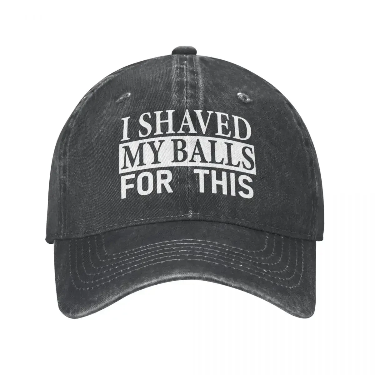 I Shaved My Balls For This Men Women Baseball Cap Distressed Denim Washed Caps Hat Outdoor Travel Unstructured Soft Headwear