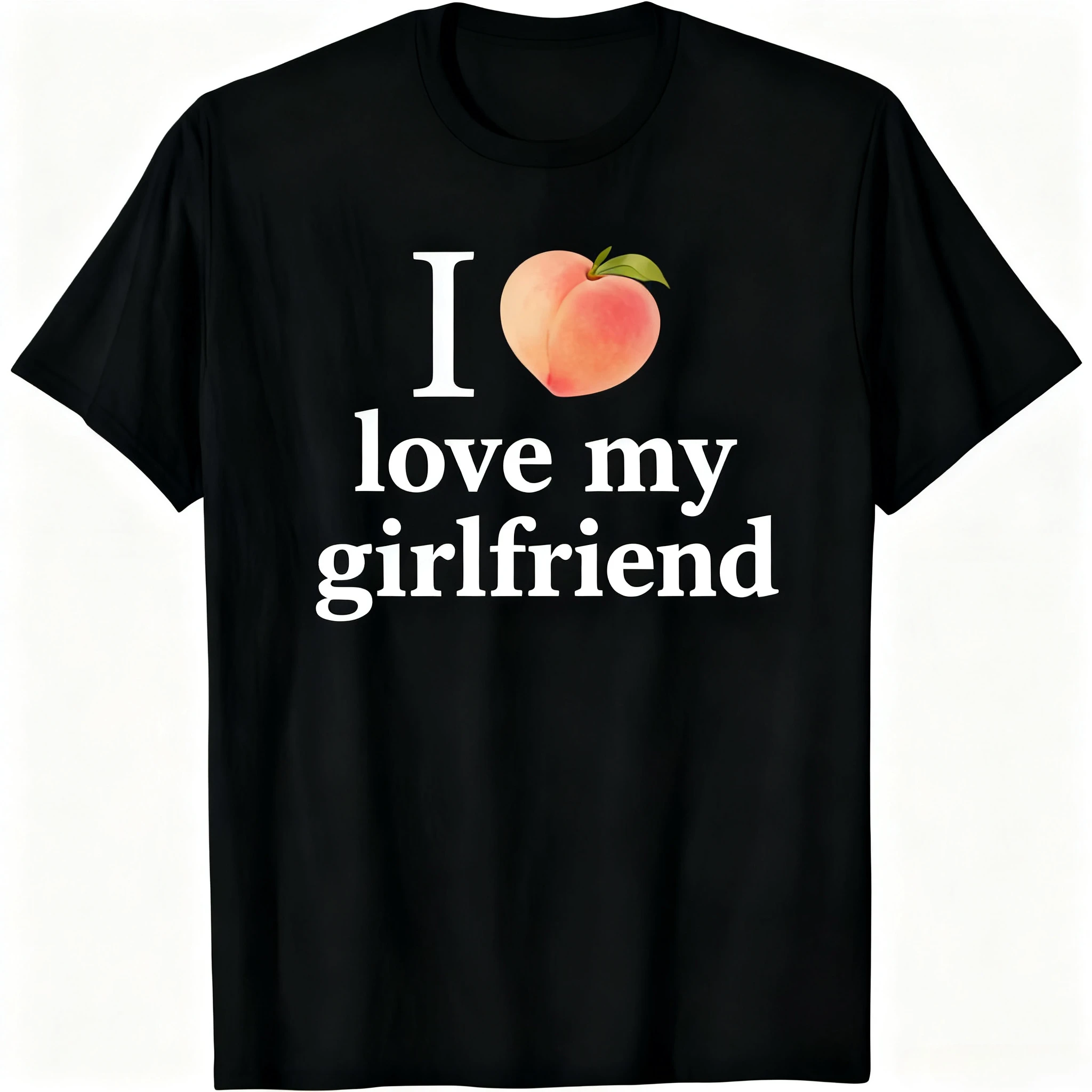 I Love My Girlfriend Funny Peach Meme T-Shirt Casual Couple Humor Graphic Tee Cotton Short Sleeve T Shirt