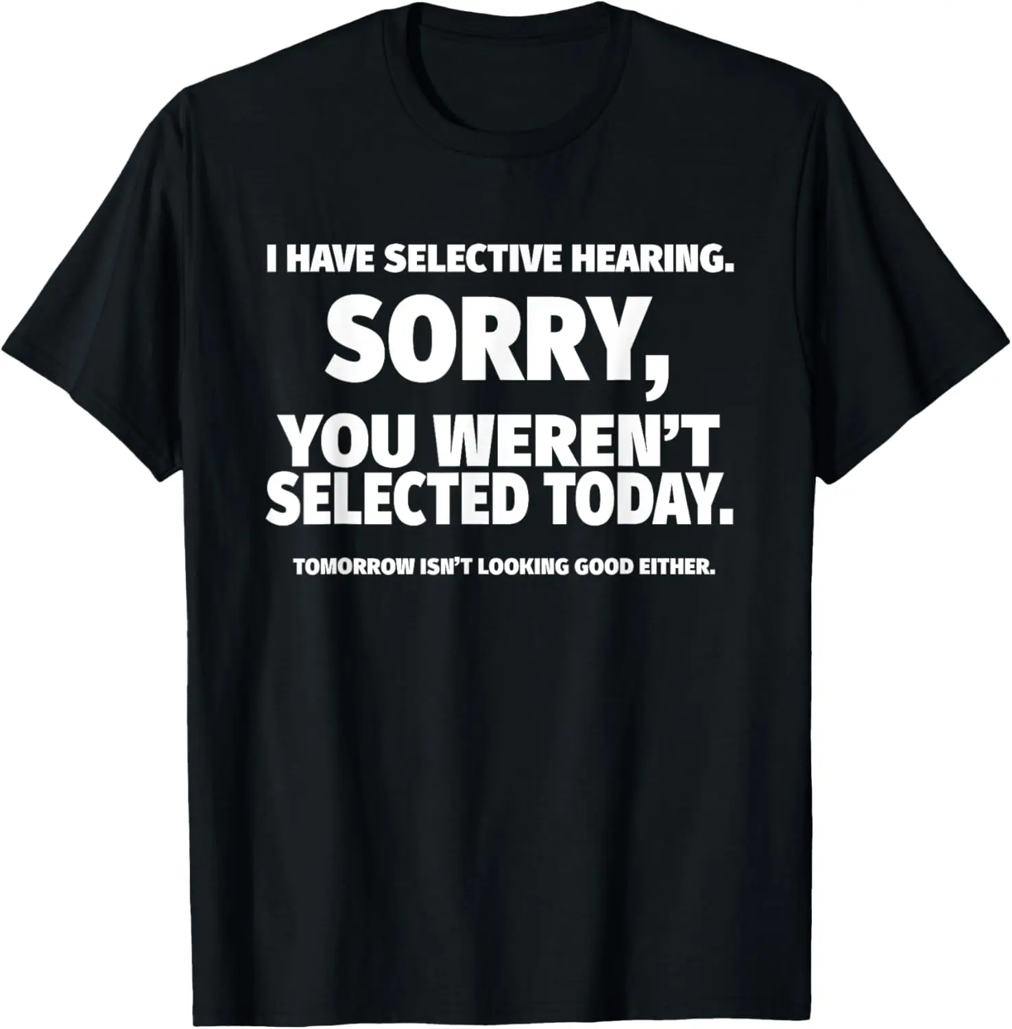 

I Have Selective Hearing, You Weren't Selected Short Sleeve T-Shirt,Black, Small