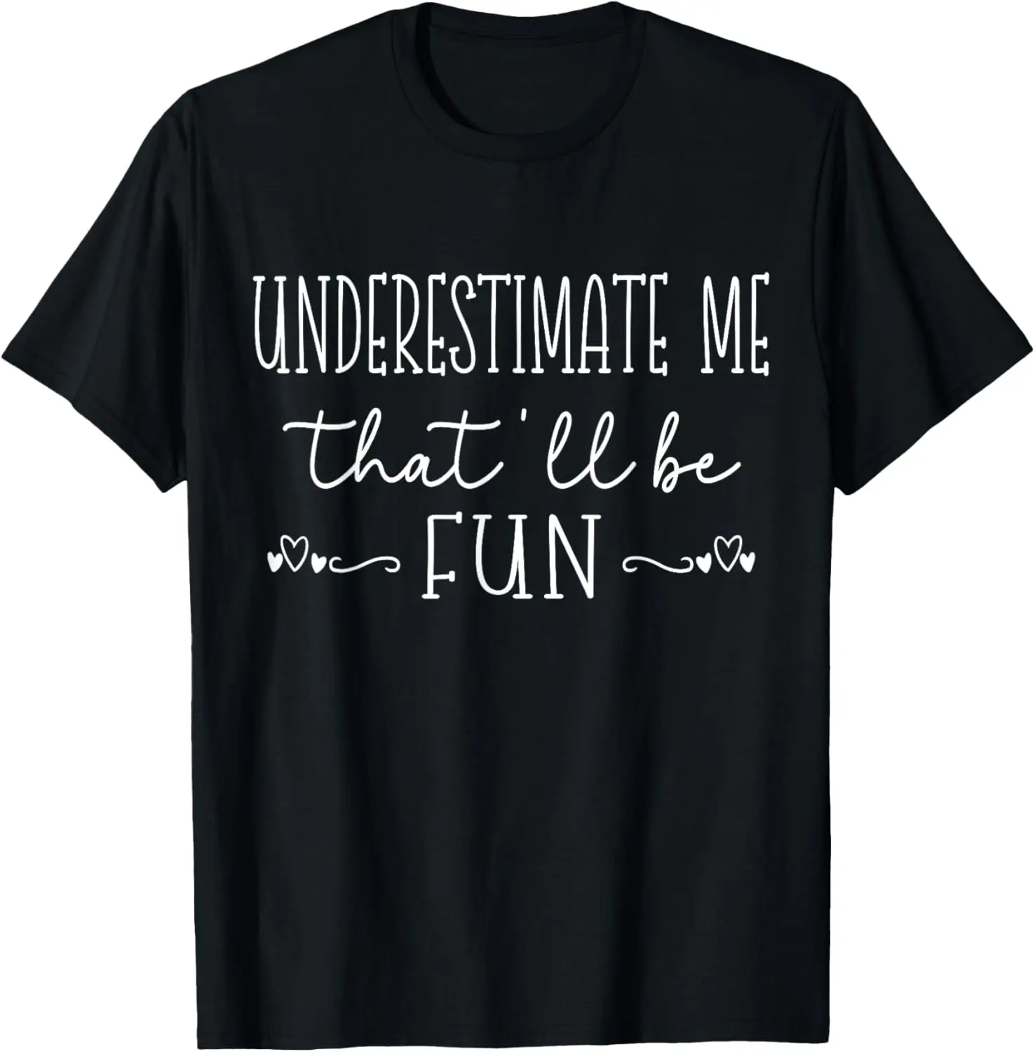 

Funny Sarcastic Humor Quote, Underestimate Me That'll Be Fun T-Shirt