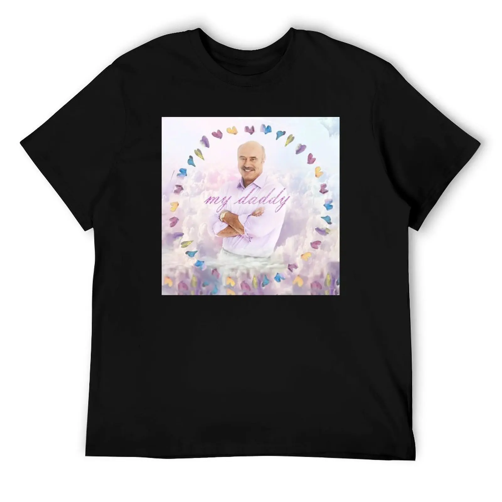 

my daddy - DR. PHIL T-Shirt man t shirt luxury t shirts for man cotton funny T-Shirt