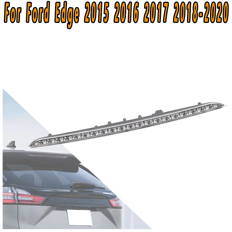 For Ford Edge 2015-2020 European version Third Brake Light Central High Brake Light High Brake Light Warning Light FT4Z13A613A