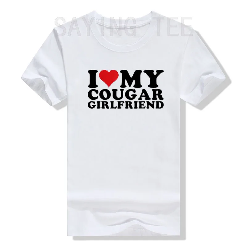 I Love My Cougar Girlfriend I-Heart-My-Cougar-Girlfriend GF T-Shirt Funny Letters Printed Sayings Quote Graphic Tee Tops Gifts