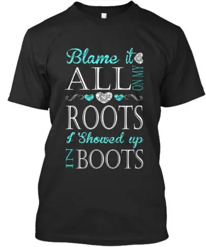 Blame It All On My Roots I Showed Up In Boots Premium T-Shirt Made in USA S-5XL