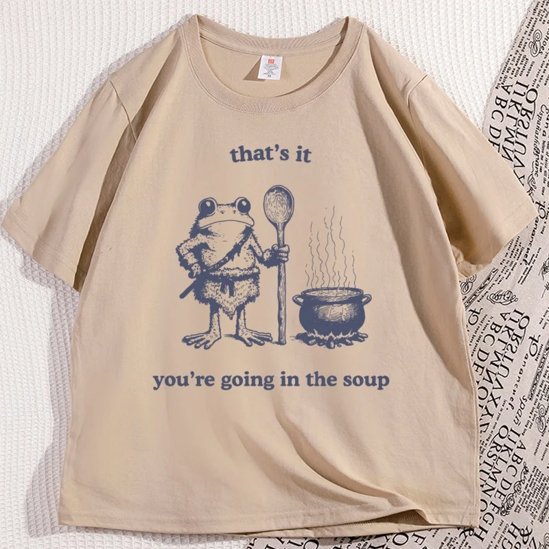 

That's It You're Going in The Soup T-shirt Funny Weirdcore Sayings Unique Tshirt Men Women Meme Graphic Tees Short Sleeve Tops
