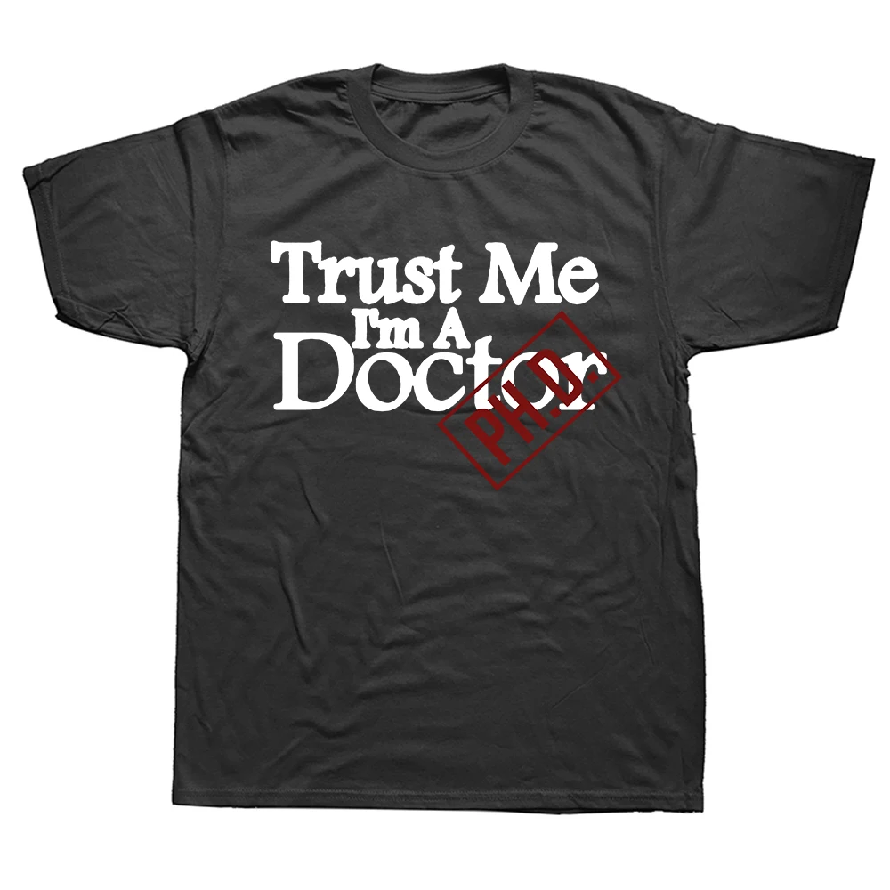 Funny Trust Me I M A Doctor Phd T Shirts Graphic Cotton Streetwear Short Sleeve O-Neck Harajuku Hip Hop Medic Student T-shirt