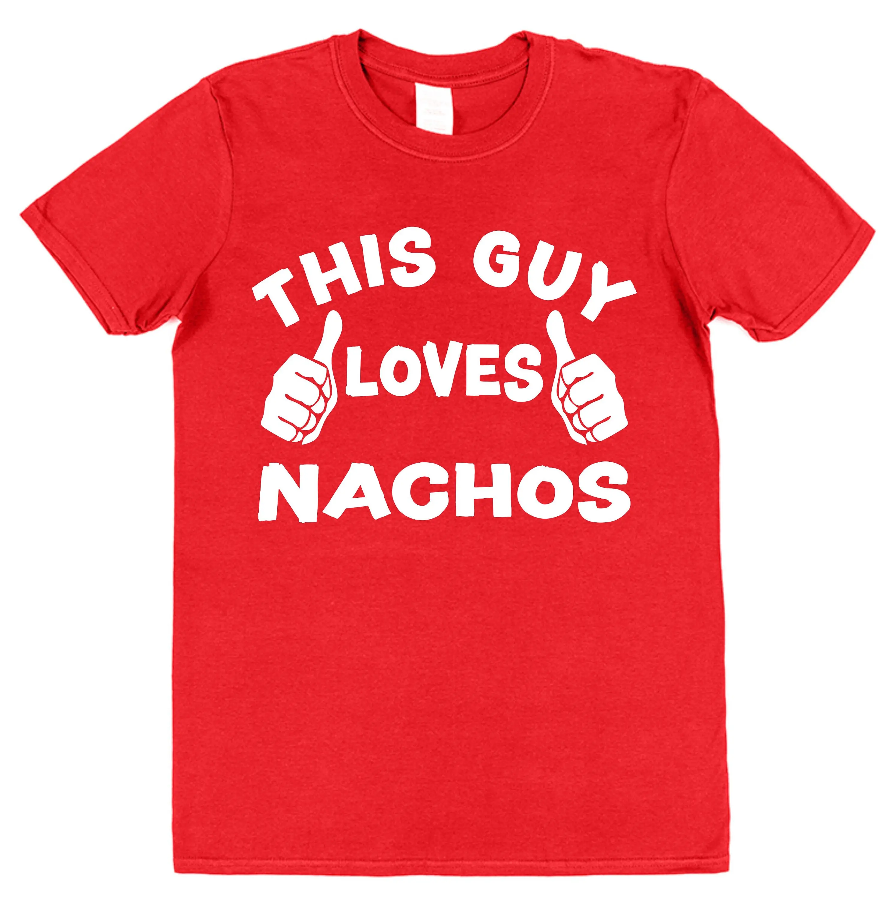 Nachos This Guy OR Girl Loves T Shirt Adults Kids Foodie For Spanish Mexican Food Lover Tortilla Guacamole Salsa Cheese Chilli