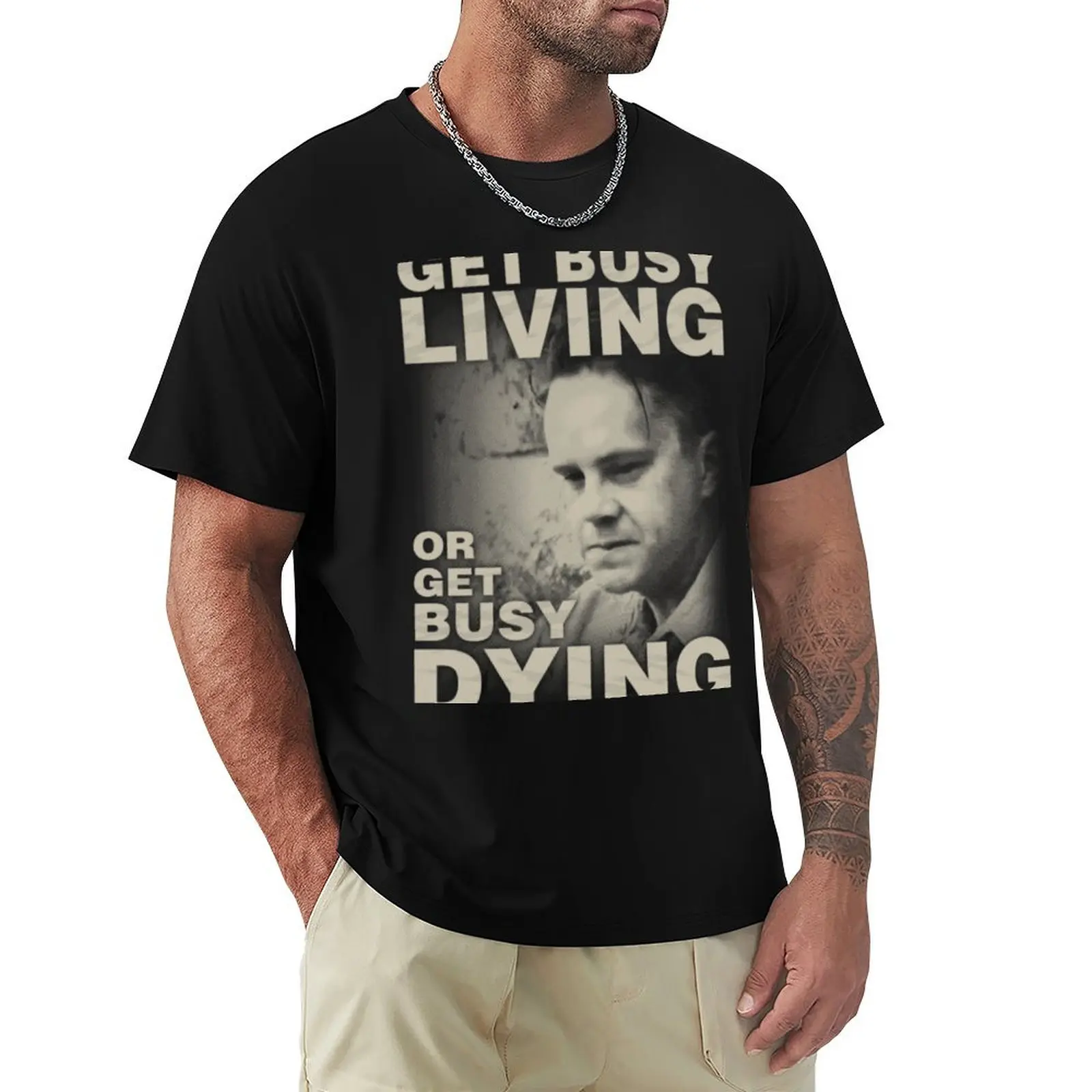 

Get Busy Living or Get Busy Dying T-Shirt Funny t-shirt clothes t shirt men