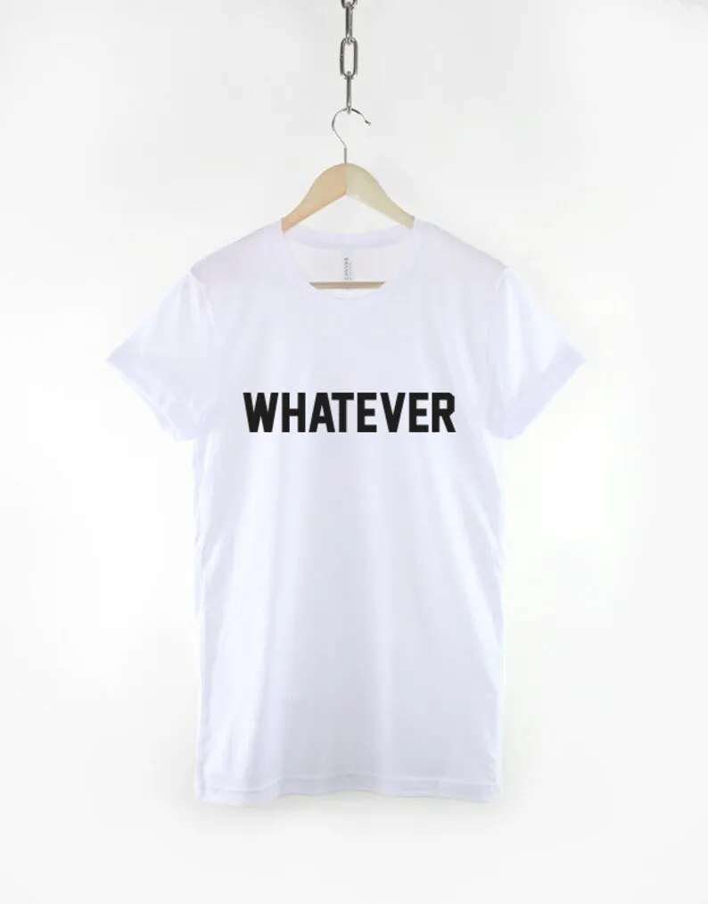 Whatever T-Shirt - Attitude Funny Hipster Slogan TShirt