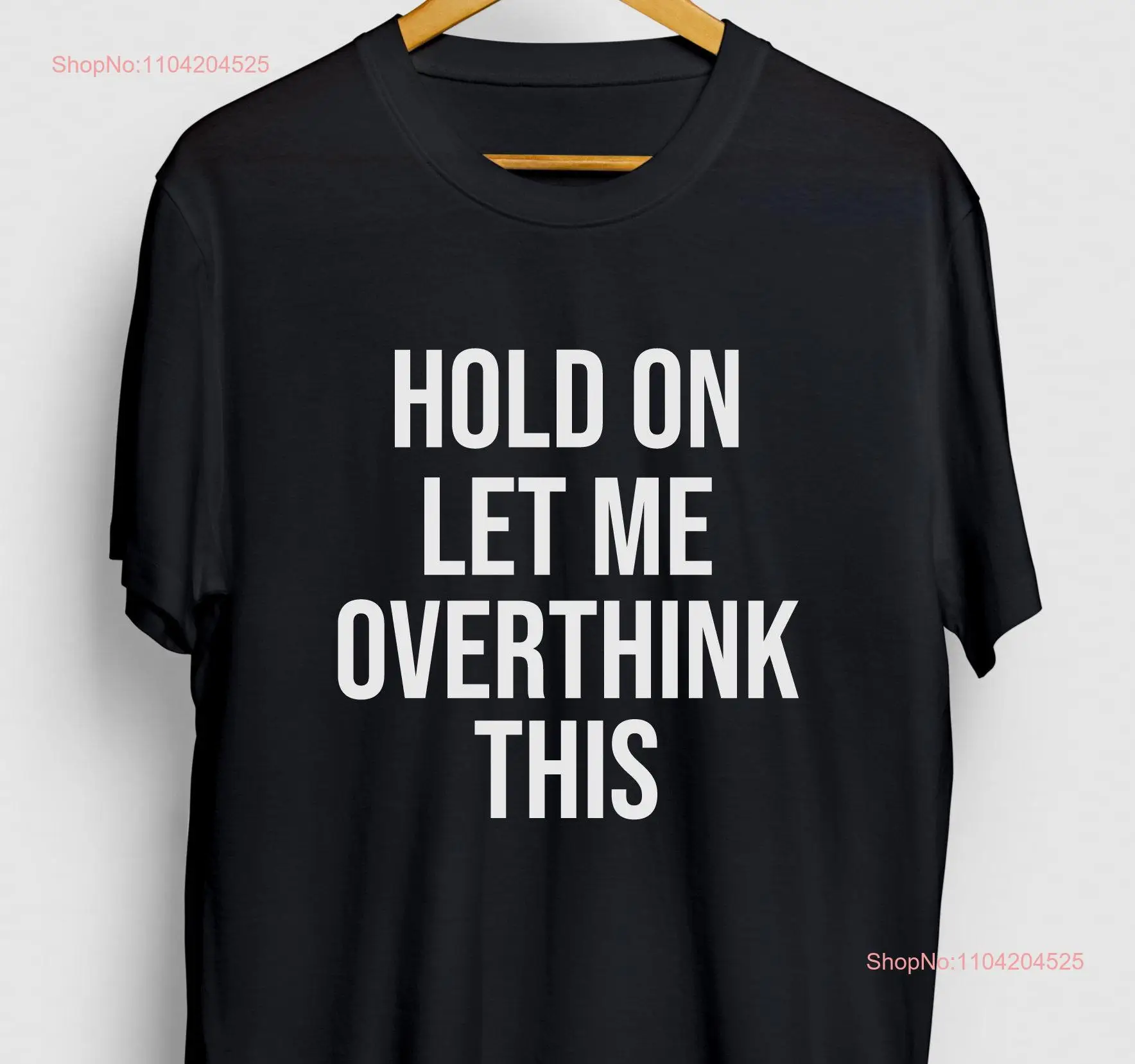 Sarcastic Slogan T Shirt Funny Hold On Let Me Overthink This Youth  long or short sleeves