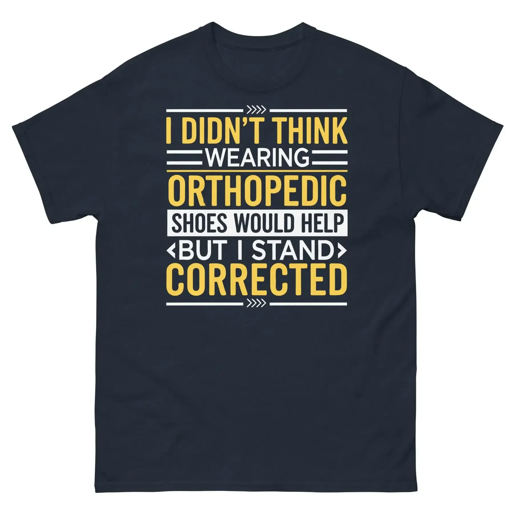 I Didn t Think Orthopedic Shoes Would Help I Stand Corrected Unisex Classic Tee