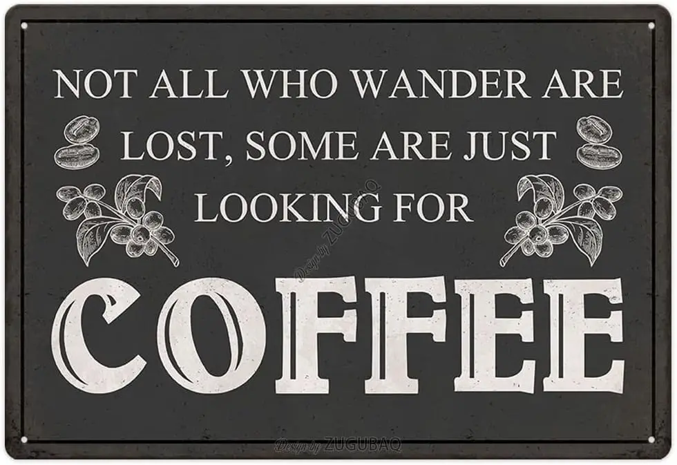 Coffee Tin Sign Not All Who Wander Are Lost Some Are Just Looking For Coffee Home Kitchen Cafe Bar Farmhouse Office Funny Decor