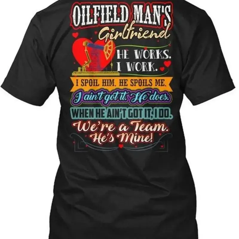 Oilfield Mans Girlfriend He Works I Work Spoil T Shirt Mad Premium M 2XL