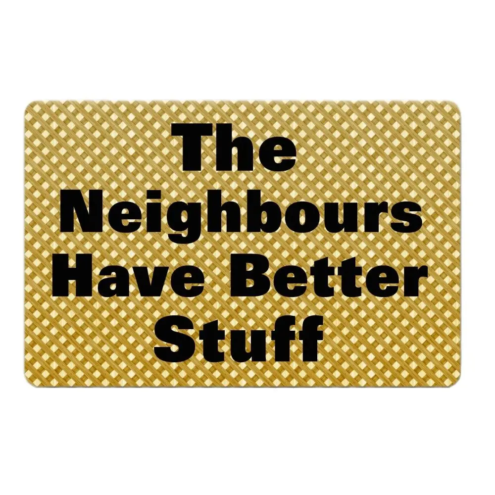 The Neighbours Have Better Stuff Funny Doormat Outdoor Porch Patio Front Floor Door Mat New House Rug Home Decor Carpet Rubber