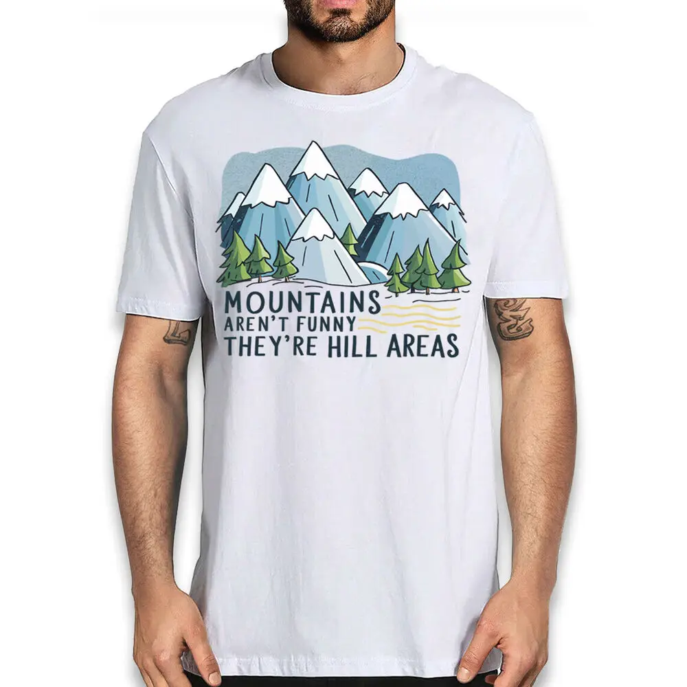 Mountains Aren't Funny They Are Hill Areas Trip Hiking Pun T-shirt