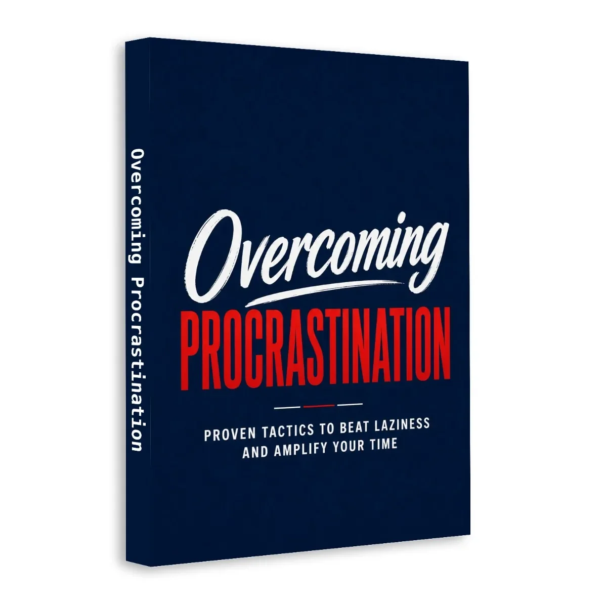 Overcoming Procrastination, Time Management and Productivity Guide, Proven Tactics to Beat Delay, Build Discipline