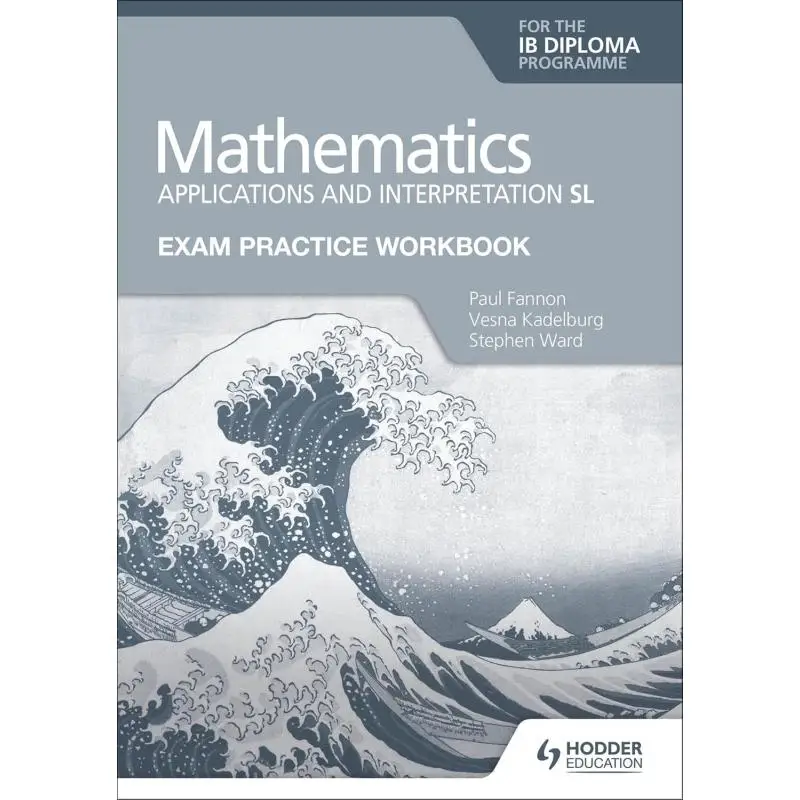 

Exam Practice Workbook For Mathematics For The Ib Diploma Applications And Interpretation SL 9781398321892