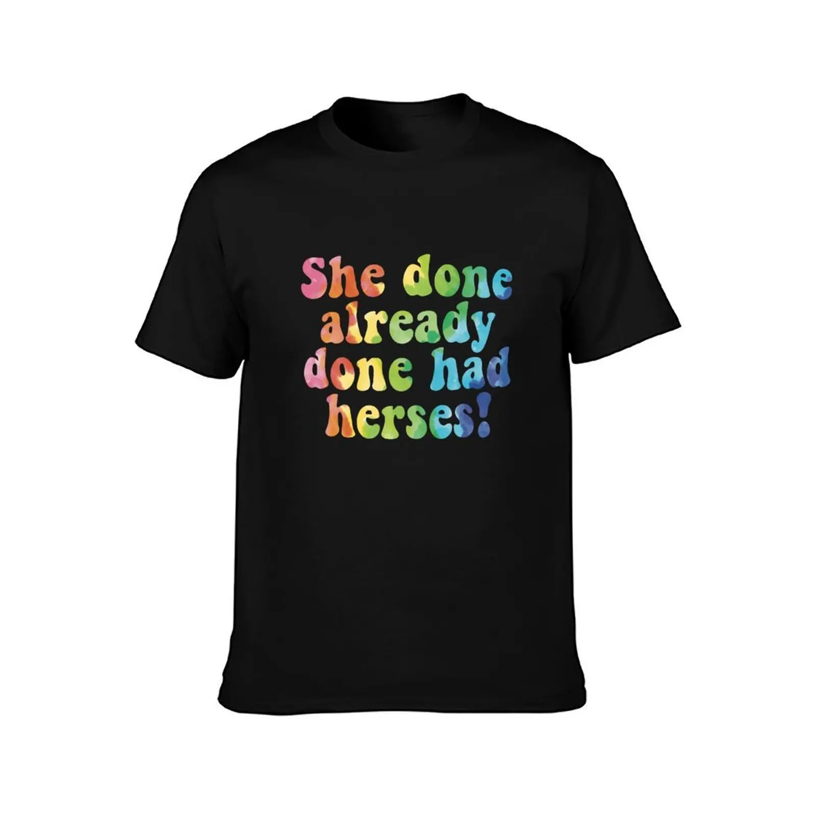 She done already done had herses! T-Shirt Holiday Simple Tee Shirt T-Shirt