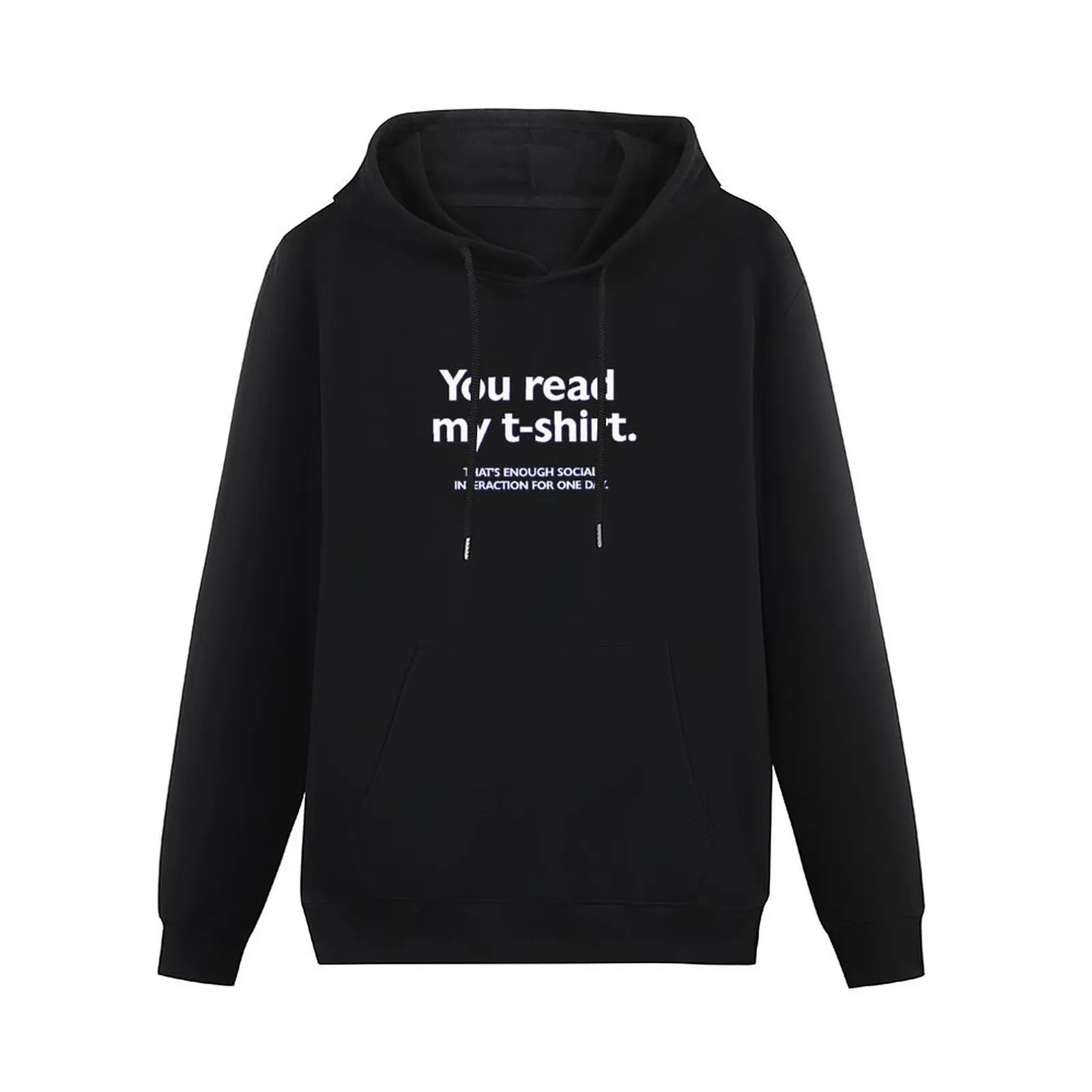 You read my t-shirt. That's enough social interaction for one day Pullover Hoodie men clothes new in hoodies and blouses