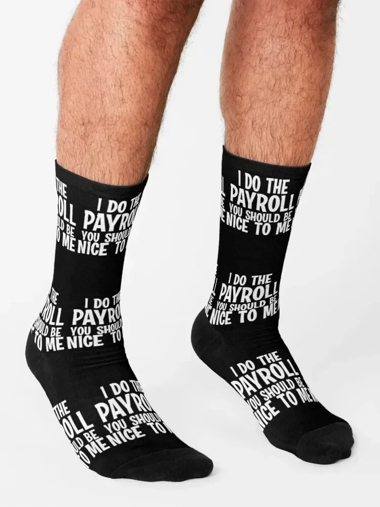 I Do The Payroll You Should Be Nice to Me! Socks tennis floral football winter thermal Men Socks Luxury Brand Women's