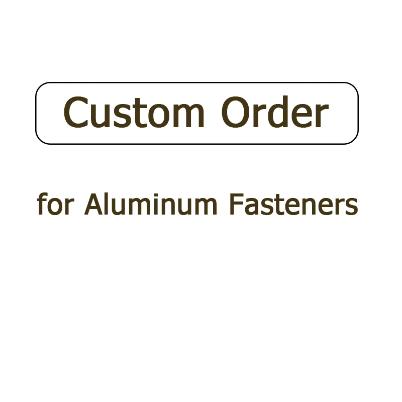 Custom order --- New Part Order About Aluminum Fasteners