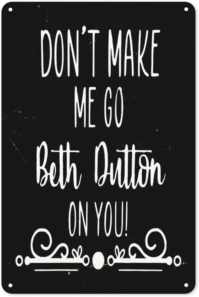 Funny Tin Sign Dont Make Me Go Beth Dutton On You Rustic Metal Sign for Home Office Decoration Plaque 8x12 inch