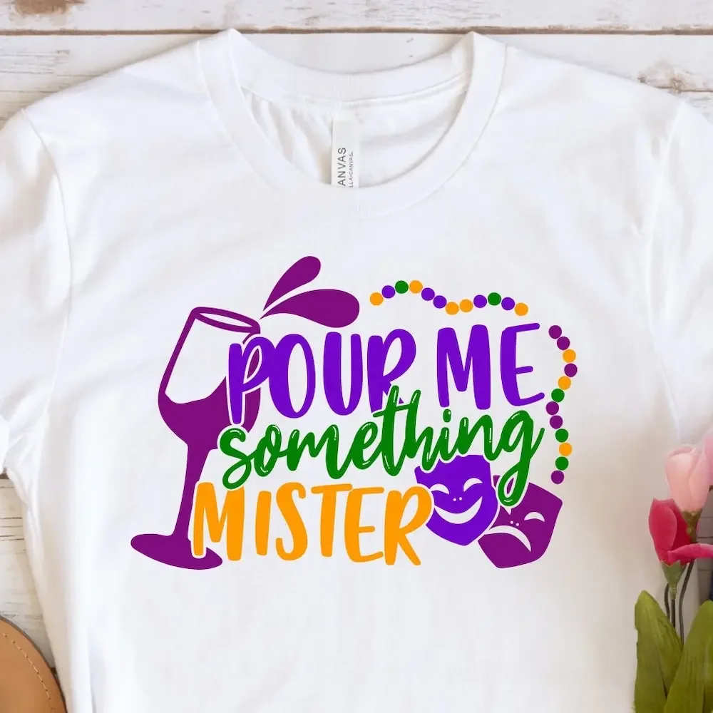 Pour Me Something Mister T Shirt Mardi Gras Sweat Carnival Lover Vibes Fat Tuesday Drinking Party